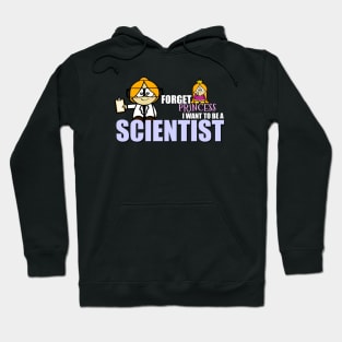 Forget Princess.... I Want To Be A Scientist Hoodie